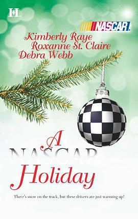 A NASCAR Holiday: Ladies, Start Your Engines...\\'tis the Silly Season\\Unbreakable by Debra Webb, Roxanne St. Claire, Kimberly Raye, Kimberly Raye