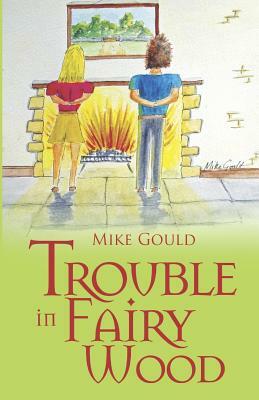 Trouble in Fairy Wood by Mike Gould