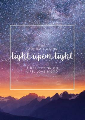 Light Upon Light: A Collection of Letters on Life, Love and God by Nur Fadhilah Wahid