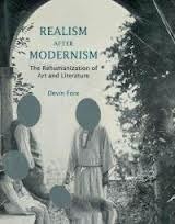 Realism After Modernism: The Rehumanization of Art and Literature by Devin Fore
