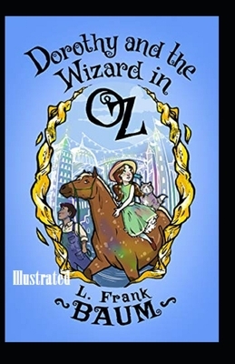 Dorothy and the Wizard in Oz Illustrated by L. Frank Baum