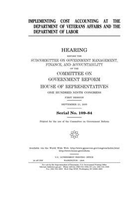 Implementing cost accounting at the Department of Veterans Affairs and the Department of Labor by Committee on Government Reform (house), United St Congress, United States House of Representatives