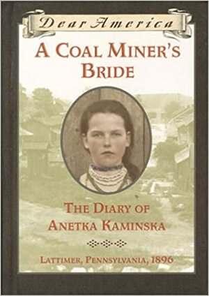 A Coal Miner's Bride: The Diary of Anetka Kaminska, Lattimer, Pennsylvania, 1896 by Susan Campbell Bartoletti