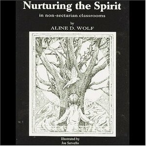 Nurturing the Spirit: In Non-Sectarian Classrooms by Aline D. Wolf