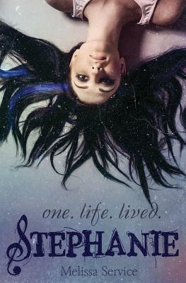 Stephanie: One.Life.Lived. by Melissa Service