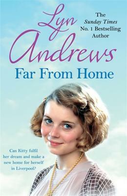 Far from Home: A Young Woman Finds Hope and Tragedy in 1920s Liverpool by Lyn Andrews