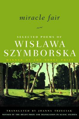 Miracle Fair: Selected Poems of Wislawa Szymborska by Wisława Szymborska