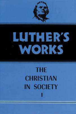 The Christian in Society I by Martin Luther, James Atkinson