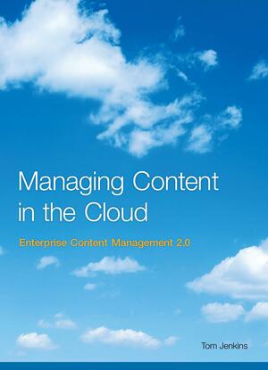 Managing Content in the Cloud - Enterprise Content Management 2.0 by Tom Jenkins