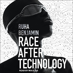 Race After Technology: Abolitionist Tools for the New Jim Code by Ruha Benjamin