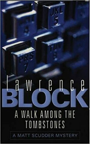 A Walk Among the Tombstones by Lawrence Block