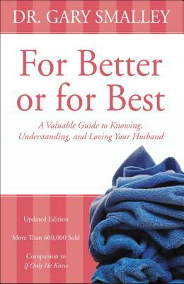 For Better or for Best: A Valuable Guide to Knowing, Understanding, and Loving Your Husband by Gary Smalley