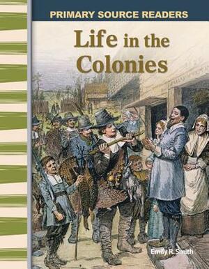 Life in the Colonies (Early America) by Emily R. Smith