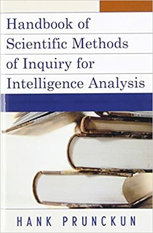 Handbook of Scientific Methods of Inquiry for Intelligence Analysis by Hank Prunckun