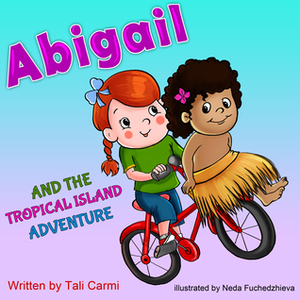 Abigail and the Tropical Island Adventure by Tali Carmi