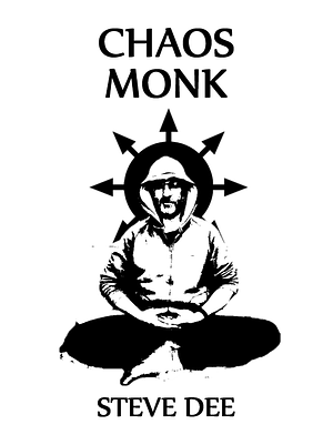 Chaos Monk: Bringing Magical Creativity to the New Monastic Path by Steve Dee