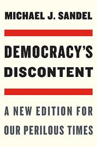 Democracy's Discontent: A New Edition for Our Perilous Times by Michael J. Sandel