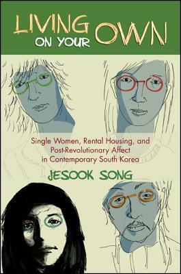 Living on Your Own: Single Women, Rental Housing, and Post-Revolutionary Affect in Contemporary South Korea by Jesook Song