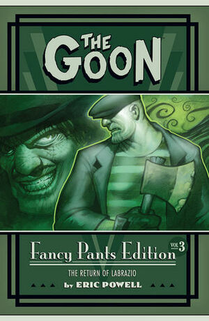 The Goon: Fancy Pants Edition, Volume 3: The Return of Labrazio by Eric Powell