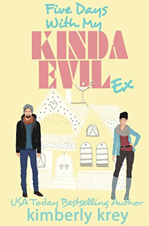 Five days with my Kinda Evil Ex by Kimberly Krey