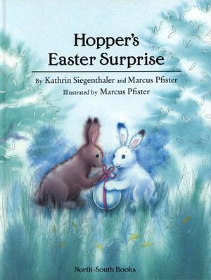 Hopper's Easter Surprise by Marcus Pfister, Kathrin Siegenthaler