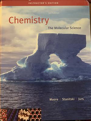 Chemistry: The Molecular Science by John W. Moore, Conrad L. Stanitski, Peter C. Jurs