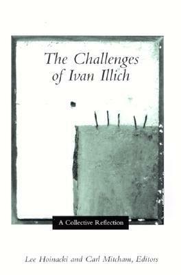 The Challenges of Ivan Illich: A Collective Reflection by Lee Hoinacki