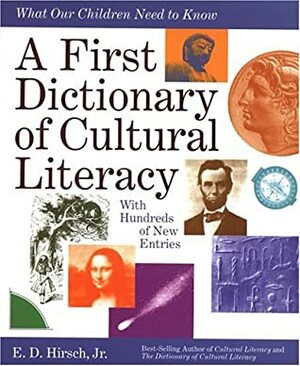 A First Dictionary of Cultural Literacy: What Our Children Need to Know by William G. Rowland, Michael Stanford, E.D. Hirsch Jr.