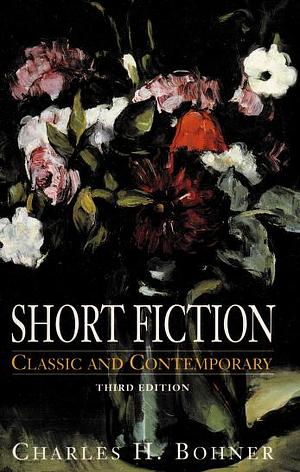 Short Fiction: Classic and Contemporary by Charles H. Bohner