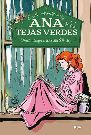 Hasta siempre, señorita Shirley (Ana de las Tejas Verdes #8) by L.M. Montgomery, Ana Isabel Sánchez Díez