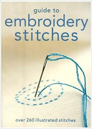 Guide to Embroidery Stitches: Over 260 Illustrated Stitches by Jennifer Campbell, Ann-Marie Bakewell