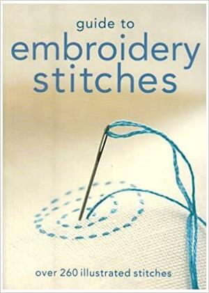 Guide to Embroidery Stitches: Over 260 Illustrated Stitches by Ann-Marie Bakewell, Jennifer Campbell