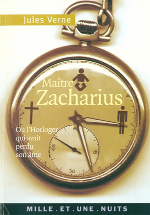 Maître Zacharius : ou l'horloger qui avait perdu son âme by Jules Verne