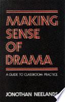 Making Sense of Drama: A Guide to Classroom Practice by Jonothan Neelands