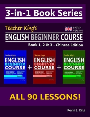 3-in-1 Book Series: Teacher King's English Beginner Course Book 1, 2 & 3 - Chinese Edition (British Version) by Kevin L. King