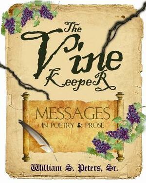 The Vine Keeper: messages in poetry & prose by William S. Peters Sr