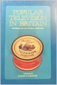 Popular Television In Britain: Studies In Cultural History by John Corner