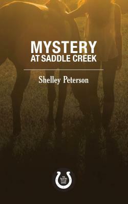 Mystery at Saddle Creek: The Saddle Creek Series by Shelley Peterson