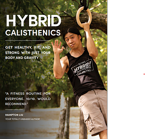 Hybrid Calisthenics: Get Healthy, Fit, and Strong with Just Your Body and Gravity by Hampton Liu