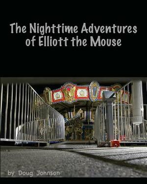 The Nighttime Adventures of Elliott the Mouse by Doug Johnson