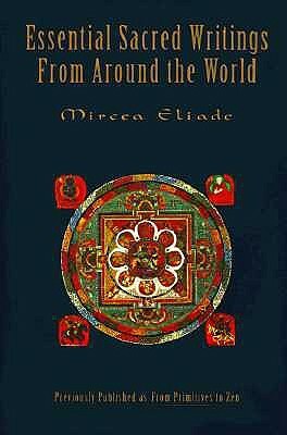 Essential Sacred Writings from Around the World: A Thematic Sourcebook on the History of Religions by Mircea Eliade