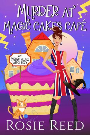 Murder At Magic Cakes Cafe by Rosie Reed, Rosie Reed