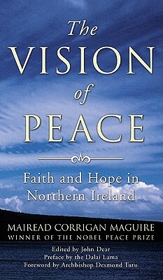 The Vision of Peace: Faith and Hope in Northern Ireland by Mairead Corrigan Maguire