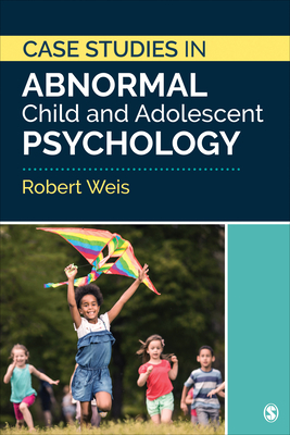 Case Studies in Abnormal Child and Adolescent Psychology by Robert Weis