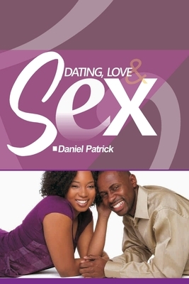 Dating, Love and Sex. by Daniel Patrick