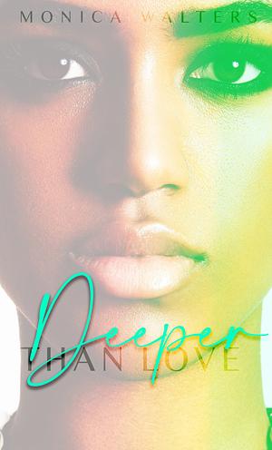 Deeper than Love by Monica Walters