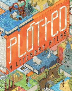 Plotted: A Literary Atlas by Andrew DeGraff, Daniel G. Harmon