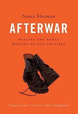 Afterwar: Healing the Moral Wounds of Our Soldiers by Nancy Sherman