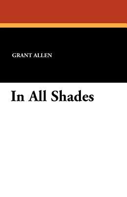 In All Shades by Grant Allen