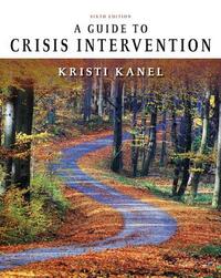 A Guide to Crisis Intervention by Kristi Kanel